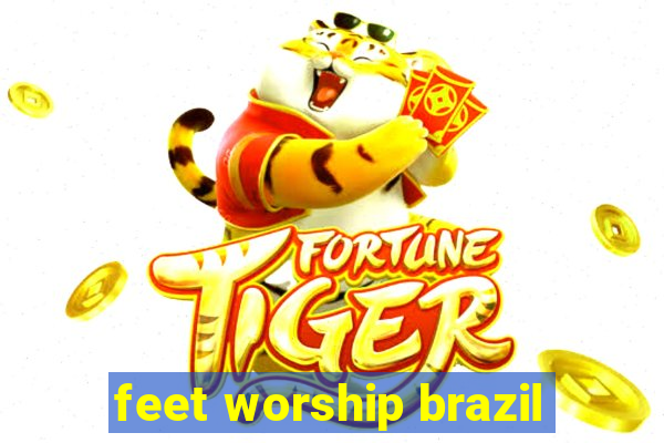 feet worship brazil